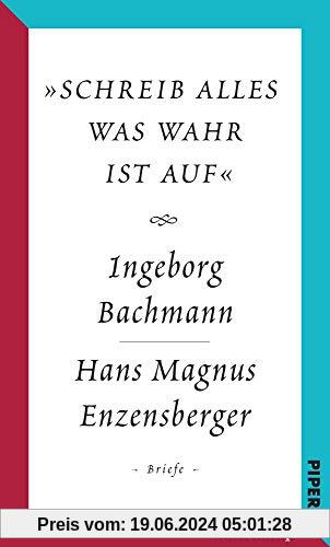 »schreib alles was wahr ist auf«: Der Briefwechsel Ingeborg Bachmann – Hans Magnus Enzensberger